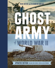 The Ghost Army of World War II: How One Top-Secret Unit Deceived the Enemy with Inflatable Tanks, Sound Effects, and Other Audacious Fakery (Updated Edition) Cover Image