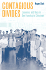 Contagious Divides: Epidemics and Race in San Francisco's Chinatown (American Crossroads #7) By Nayan Shah Cover Image