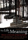 The Life of Meaning: Reflections on Faith, Doubt, and Repairing the World By Bob Abernethy (Editor), William Bole (Editor), Tom Brokaw (Foreword by) Cover Image