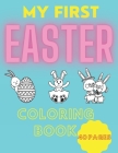 My First Easter- Coloring Book: For Kids, Toddlers And Preschool, Bunny, Eggs, Easter Chick, 2021 (Gift For Children Good Idea) By Diamond Saw Cover Image