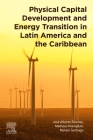 Physical Capital Development and Energy Transition in Latin America and the Caribbean By Jose Alberto Fuinhas, Matheus Koengkan, Renato Santiago Cover Image