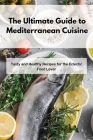 The Ultimate Guide to Mediterranean Cuisine: Tasty and Healthy Recipes for the Eclectic Food Lover Cover Image