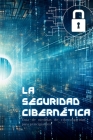 La Seguridad Cibernética: Guía de medidas de ciberseguridad para principiantes By Romana Toscana Cover Image