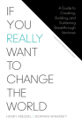 If You Really Want to Change the World: A Guide to Creating, Building, and Sustaining Breakthrough Ventures By Henry Kressel, Norman Winarsky Cover Image