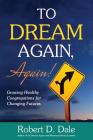 To Dream Again, Again!: Growing Healthy Congregations for Changing Futures By Robert D. Dale Cover Image
