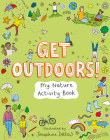 Get Outdoors!: My Nature Activity Book By Josephine Dellow (Illustrator), Welbeck Children's Cover Image