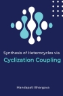 Synthesis of Heterocycles via Cyclization Coupling By Mandapati Bhargava Reddy Cover Image