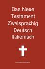 Das Neue Testament Zweisprachig, Deutsch - Italienisch Cover Image