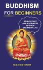Buddhism For Beginners: Bring Peace And Happiness To Your Everyday Life Cover Image