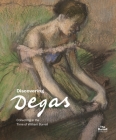Discovering Degas: Collecting in the Time of William Burrell By Pippa Stephenson-Sit, Frances Fowle (Contributions by), Martin Bellamy (Contributions by), Yupin Chung (Contributions by), Vivien Hamilton (Contributions by) Cover Image