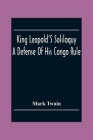 King Leopold'S Soliloquy: A Defense Of His Congo Rule By Mark Twain Cover Image