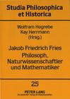 Jakob Friedrich Fries- Philosoph, Naturwissenschaftler Und Mathematiker: Verhandlungen Des Symposions Probleme Und Perspektiven Von Jakob Friedrich Fr (Studia Philosophica Et Historica #25) By Wolfram Hogrebe (Editor), Kay Herrmann (Editor) Cover Image
