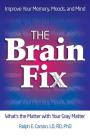 The Brain Fix: What's the Matter with Your Gray Matter: Improve Your Memory, Moods, and Mind By Dr. Ralph E. Carson, LD, RD, PhD Cover Image