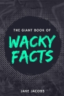 The Giant Book of Wacky Facts By Jake Jacobs Cover Image