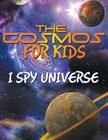 The Cosmos for Kids (I Spy Universe) By Speedy Publishing LLC Cover Image