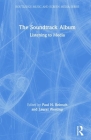 The Soundtrack Album: Listening to Media (Routledge Music and Screen Media) By Paul N. Reinsch (Editor), Laurel Westrup (Editor) Cover Image