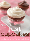 Betty Crocker Just Cupcakes: 100 Recipes For The Way You Really Cook (Betty Crocker Cooking) By Betty Crocker Cover Image
