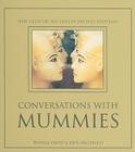Conversations with Mummies: New Light on the Lives of Ancient Egyptians By Rosalie David, Rick Archbold, Peter Brand (Consultant) Cover Image