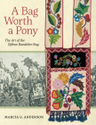 A Bag Worth a Pony: The Art of the Ojibwe Bandolier Bag By Marcia G. Anderson Cover Image