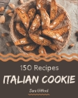 150 Italian Cookie Recipes: Welcome to Italian Cookie Cookbook By Sara Gifford Cover Image