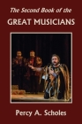 The Second Book of the Great Musicians (Yesterday's Classics) By Percy a. Scholes Cover Image