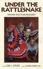 Under the Rattlesnake: Cherokee Health and Resiliency (Contemporary American Indian Studies) Cover Image