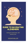 Guide to Navigating Alzheimer's: Caring for Loved Ones with Memory Loss Cover Image