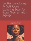 Soulful Sanctuary: A Self-Care Coloring Book for Black Women with ADHD Cover Image