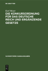 Die Konkursordnung Für Das Deutsche Reich Und Ergänzende Gesetze: Handausgabe Mit Ausführlichen Erläuterung Cover Image