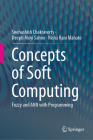 Concepts of Soft Computing: Fuzzy and Ann with Programming Cover Image