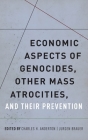 Economic Aspects of Genocides, Other Mass Atrocities, and Their Prevention By Charles H. Anderton (Editor), Jurgen Brauer (Editor) Cover Image