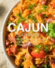 Cajun Cookbook: Discover the Heart of Southern Cooking with Delicious Cajun Recipes Cover Image