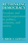 Rethinking Democracy: Freedom and Social Cooperation in Politics, Economy, and Society By Carol C. Gould Cover Image