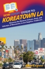 HowExpert Guide to Koreatown LA: Discover the History, Culture, Food, and Lifestyle.of Koreatown in Los Angeles, California Cover Image