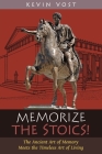 Memorize the Stoics!: The Ancient Art of Memory Meets the Timeless Art of Living By Kevin Vost Cover Image