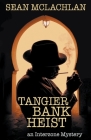 Tangier Bank Heist By Sean McLachlan Cover Image