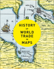 History of World Trade in Maps By Philip Parker, Collins Books (Prepared for publication by) Cover Image