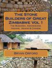 The Stone Builders of Great Zimbabwe Vol 1: The Bushmen, Indonesians, Indians and Chinese By Bryan Shiers Orford Cover Image