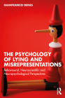 The Psychology of Lying and Misrepresentations: Behavioural, Neuroscientific and Neuropsychological Perspectives By Gianfranco Denes Cover Image