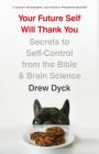 Your Future Self Will Thank You: Secrets to Self-Control from the Bible and Brain Science (A Guide for Sinners,  Quitters, and Procrastinators) Cover Image