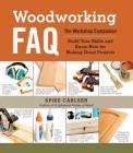 Woodworking FAQ: The Workshop Companion: Build Your Skills and Know-How for Making Great Projects By Spike Carlsen Cover Image