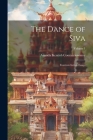 The Dance of Siva; Fourteen Indian Essays; Volume 1 By Ananda Kentish 1877-1947 Coomaraswamy Cover Image