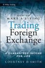 How to Make a Living Trading Foreign Exchange: A Guaranteed Income for Life (Wiley Trading #413) Cover Image