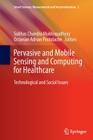 Pervasive and Mobile Sensing and Computing for Healthcare: Technological and Social Issues (Smart Sensors #2) Cover Image