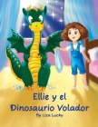 Ellie y el Dinosaurio Volador: Cuento para niños 4-8 Años, libros en español para niños, Cuentos para dormir, Libros ilustrados, Libro preescolar, Av Cover Image