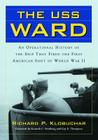 The USS Ward: An Operational History of the Ship That Fired the First American Shot of World War II By Richard P. Klobuchar Cover Image