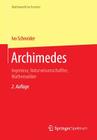 Archimedes: Ingenieur, Naturwissenschaftler, Mathematiker (Mathematik Im Kontext) Cover Image