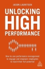 Unlocking High Performance: How to Use Performance Management to Engage and Empower Employees to Reach Their Full Potential By Jason Lauritsen Cover Image