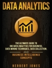 Data Analytics: The Ultimate Guide to Big Data Analytics for Business, Data Mining Techniques, Data Collection, and Business Intellige By Herbert Jones Cover Image