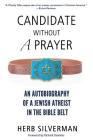 Candidate Without a Prayer: An Autobiography of a Jewish Atheist in the Bible Belt Cover Image